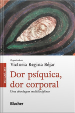 Dor Psíquica, Dor Corporal: Uma Abordagem Multidisciplinar