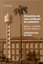 Memórias De Uma Infância De Subúrbio: Bangu, O Bairro Que Me Embalou