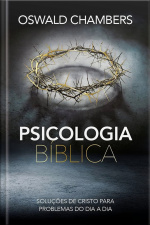 Psicologia Bíblica: Soluções De Cristo Para Problemas Do Dia A Dia