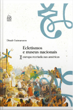 Ecletismo E Museus Nacionais : Europa Recriada Nas Américas