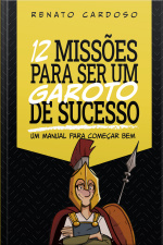 12 Missões Para Ser Um Garoto De Sucesso: Um Manual Para Começar Bem