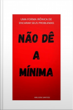 Não Dê A Mínima: Uma Forma Irônica De Encarar Seus Problemas