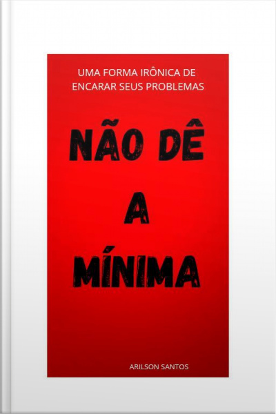 Não Dê A Mínima: Uma Forma Irônica De Encarar Seus Problemas
