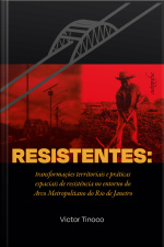 Resistentes: transformações territoriais e práticas espaciais de resistência no entorno do Arco Metropolitano do Rio de Janeiro