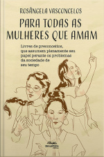 Para Todas As Mulheres Que Amam: Livres De Preconceitos, Que Assumem Plenamente Seu Papel Perante Os Problemas Da Sociedade De Seu Tempo
