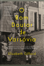 O Bom Doutor De Varsóvia: Uma Narrativa Comovente Baseada Na História Real De Um Dos Heróis Da Segunda Guerra Mundial