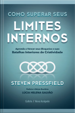 Como Superar Seus Limites Internos: Aprenda A Vencer Seus Bloqueios E Suas Batalhas Interiores De Criatividade