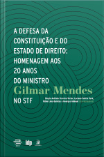 A Defesa Da Constituição E Do Estado De Direito:: Homenagem Aos 20 Anos Do Ministro Gilmar Mendes No Stf