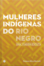 Mulheres Indígenas Do Rio Negro: Uma Viagem-escuta