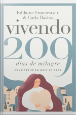 Vivendo 209 Dias De Milagre: Como Ter Fé Em Meio Ao Caos