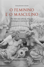 O Feminino E O Masculino: Por Meio Da Cultura, Religião, Mitologia E Contos De Fadas
