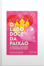 O Lado Doce Da Paixão: A Princesa Atanerra E O Feiticeiro De Lenz