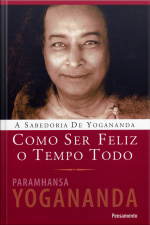 Como Ser Feliz O Tempo Todo