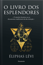 O Livro Dos Esplendores: O Mistério Hierático Ou Os Documentos Tradicionais Da Alta Iniciação