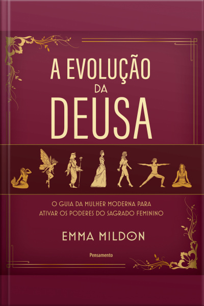 A Evolução Da Deusa: O Guia Da Mulher Moderna Para Ativar Os Poderes Do Sagrado Feminino