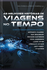 As Melhores Histórias De Viagem No Tempo: Os Contos Dos Autores Mais Consagrados Da Ficção Científica
