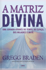 A Matriz Divina: Uma Jornada Através Do Tempo, Do Espaço, Dos Milagres E Da Fé