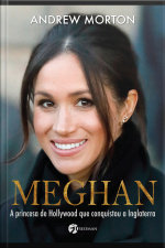 Meghan: A Princesa De Hollywood Que Conquistou A Inglaterra