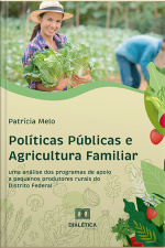 Políticas Públicas E Agricultura Familiar: Uma Análise Dos Programas De Apoio A Pequenos Produtores Rurais Do Distrito Federal