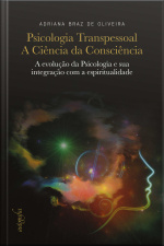 Psicologia transpessoal: a ciência da consciência: a evolução da Psicologia e sua integração com a espiritualidade