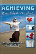 Achieving Your Weight Loss Goals: This Is Not A Fad Diet That Doent Work, It Isnt dreamers Diet Plan. These Are The Real Steps For Successful Weight Loss.