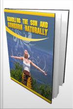 Handling Sun And Sunburn Naturally: Stop Spending A Ton Of Money On Expensive Sunscreens And Lotions That Are Worth A Couple Of Dollars Per Application!!