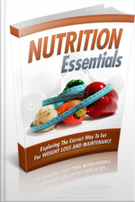 Nutrition Essentials: this Book Below Will Show You Exactly What What You Need To Do To Finally Be A Success With Understanding Nutrition!