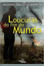 Loucuras Do Fim Do Mundo: E Outras Histórias