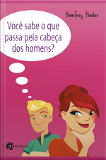 Você Sabe O Que Passa Pela Cabeça Dos Homens?: Descubra O Que Eles Realmente Pensam Sobre A Vida, O Amor, Os Relacionamentos E Muito Mais
