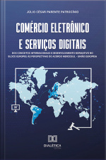 Comércio Eletrônico E Serviços Digitais: Dos Conceitos Internacionais E Desenvolvimento Normativo No Bloco Europeu Às Perspectivas Do Acordo Mercosul – União Europeia
