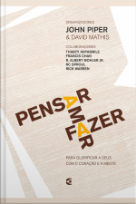Pensar - Amar - Fazer: Para Glorificar A Deus Com O Coração E A Mente