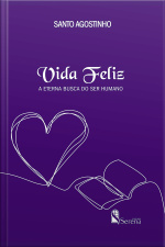 Vida Feliz: A Eterna Busca Do Ser Humano