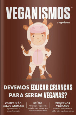 Veganismos Ed. 16 - Devemos educar crianças para serem veganas?