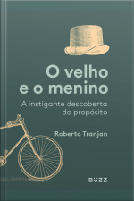 O Velho E O Menino: A Instigante Descoberta Do Propósito