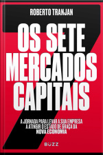 Os Sete Mercados Capitais: A Jornada Para Levar A Sua Empresa A Atingir O Estado De Graça Da Nova Economia