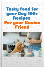 Tasty Food For Your Dog 100+ Recipes For Your Canine Friend