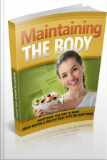 Maintaining The Body: Everything You Need To Know About Having A Healthy Body With The Right Foods