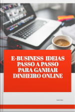 E-business Ideas Passo A Passo Para Ganhar Dinheiro Online