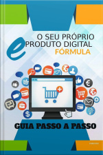 Seu Próprio Produto Digital - Fórmula: Guia Passo A Passo