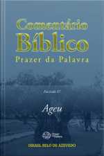 Comentário Bíblico De Prazer Da Palavra, Fascículo 37 — Ageu: Ageu