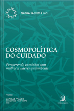 Cosmopolítica Do Cuidado: Percorrendo Caminhos Com Mulheres Líderes Quilombolas