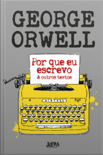 Por Que Eu Escrevo  Outros Textos