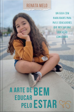 A arte de educar pelo bem-estar: um guia com habilidades para pais e educadores que buscam uma educação consciente