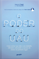 O Poder Do Uau: Como Tornar Sua Vida E Seu Trabalho Vibrantes Colocando O Sucesso Do Cliente Em Primeiro Lugar