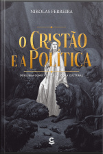 O Cristão E A Política: Descubra Como Vencer A Guerra Cultural