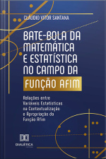 Bate-bola Da Matemática E Estatística No Campo Da Função Afim: Relações Entre Variáveis Estatísticas Na Contextualização E Apropriação Da Função Afim