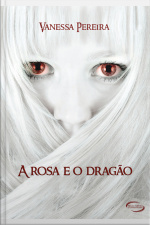 A Rosa E O Dragão