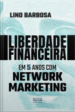 Liberdade Financeira Em 5 Anos Com Network Marketing