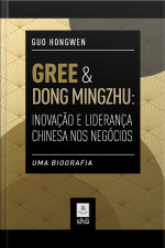 GREE  DONG MINGZHU: INOVAÇÃO E LIDERANÇA CHINESA NOS NEGÓCIOS