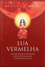 Lua Vermelha: As Energias Criativas Do Ciclo Menstrual Como Fonte De Empoderamento Sexual. Espiritual E Emocional